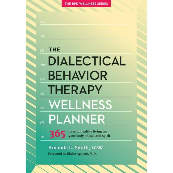 Borderline Personality Disorder Wellness The Dialectical Behavior Therapy Wellness Planner: 365 Days of Healthy Living for Your Body, Mind, and Spirit, Book 1, (Paperback)