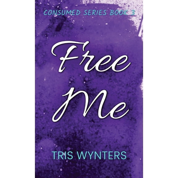 Free Me: Consumed Series Book 3, (Hardcover)