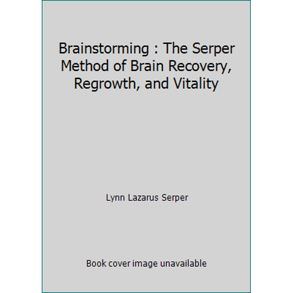 Pre-Owned Brainstorming : The Serper Method of Brain Recovery, Regrowth, and Vitality (Paperback) 0967871808 9780967871806