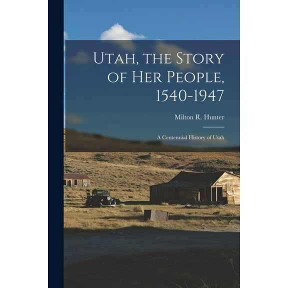 Utah, the Story of Her People, 1540-1947; a Centennial History of Utah, (Paperback)