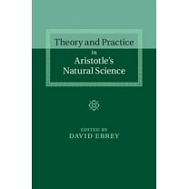 Theory and Practice in Aristotle's Natural Science, (Hardcover)