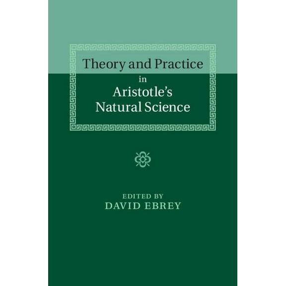 Theory and Practice in Aristotle's Natural Science, (Hardcover)