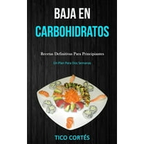Baja En Carbohidratos: Recetas definitivas para principiantes (Un plan para dos semanas), (Paperback)