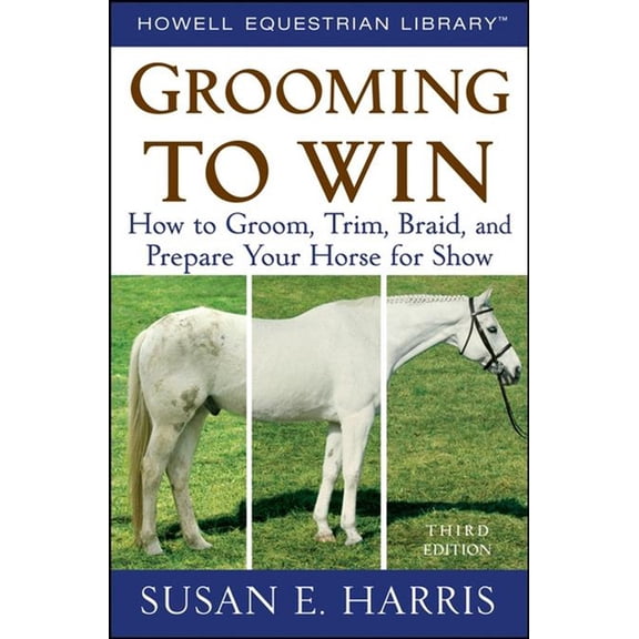 Howell Equestrian Library (Paperback) Grooming to Win: How to Groom, Trim, Braid, and Prepare Your Horse for Show, (Spiral-Bound)