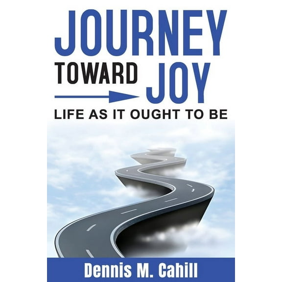 Journey Toward Joy: Life As It Ought to Be, (Paperback)