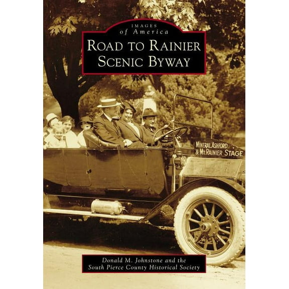 Road to Rainier Scenic Byway (Paperback) by Donald M Johnstone, The South Pierce County Historical Society
