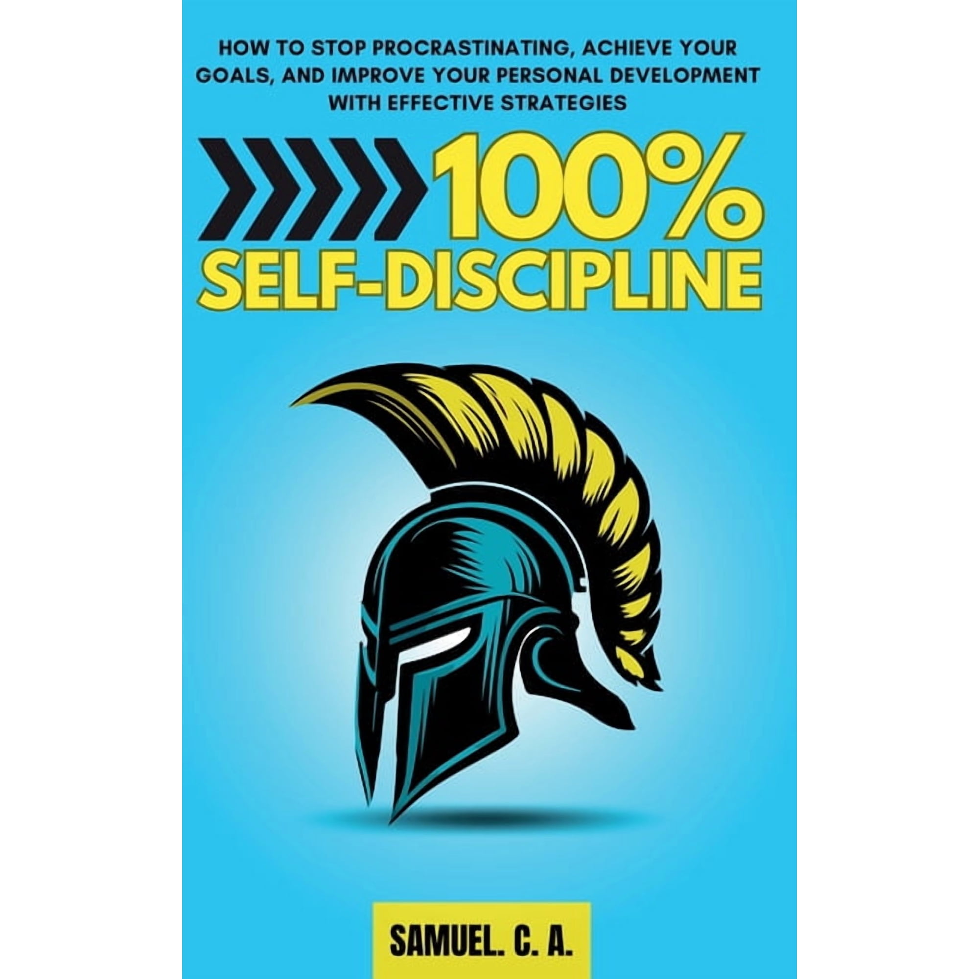 Self-Help and Personal Development Books 100% Self-Discipline: How to Stop Procrastinating Achieve Your Goals and Improve Your Personal Development With Effect (Hardcover)