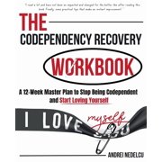 The Codependency Recovery Workbook: A12-Week Master Plan to Stop Being Codependent and Start Loving Yourself, (Paperback)
