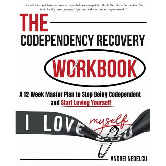 The Codependency Recovery Workbook: A12-Week Master Plan to Stop Being Codependent and Start Loving Yourself, (Paperback)