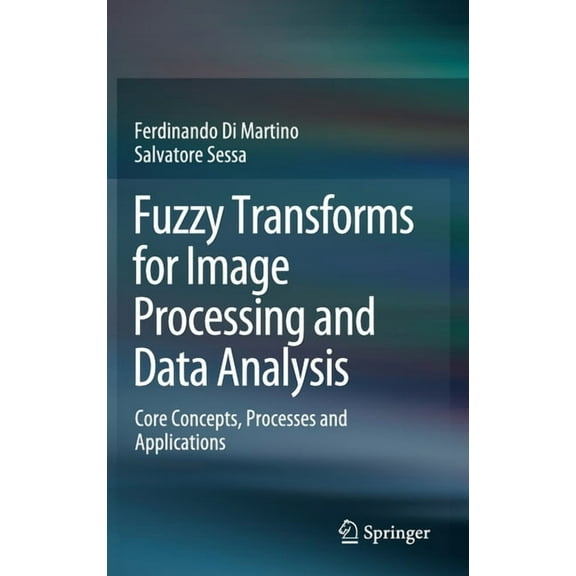 Fuzzy Transforms for Image Processing and Data Analysis: Core Concepts, Processes and Applications, (Hardcover)