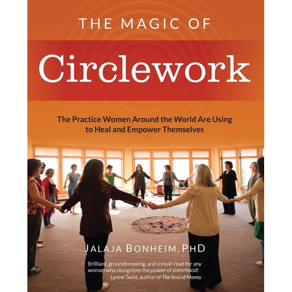 The Magic of Circlework: The Practice Women Around the World are Using to Heal and Empower Themselves, (Paperback)