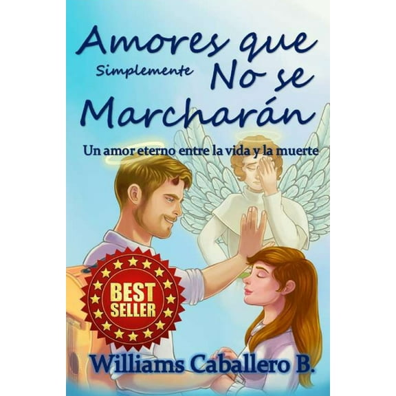 Amores que simplemente no se marcharán: Un historia eterna entre la vida y la muerte (Paperback)