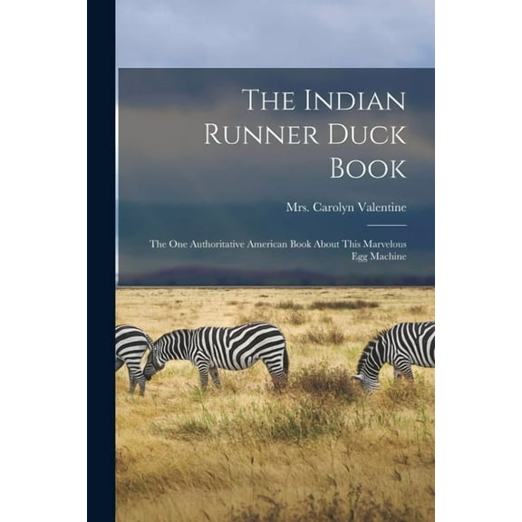 The Indian Runner Duck Book; the One Authoritative American Book About This Marvelous Egg Machine (Paperback)