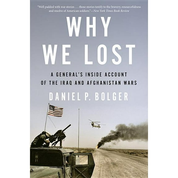 Why We Lost: A General's Inside Account of the Iraq and Afghanistan Wars, (Paperback)