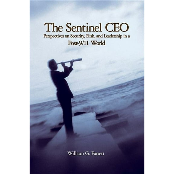 The Sentinel CEO: Perspectives on Security, Risk, and Leadership in a Post-9/11 World, (Hardcover)
