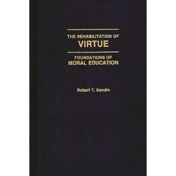 The Rehabilitation of Virtue: Foundations of Moral Education, (Hardcover)