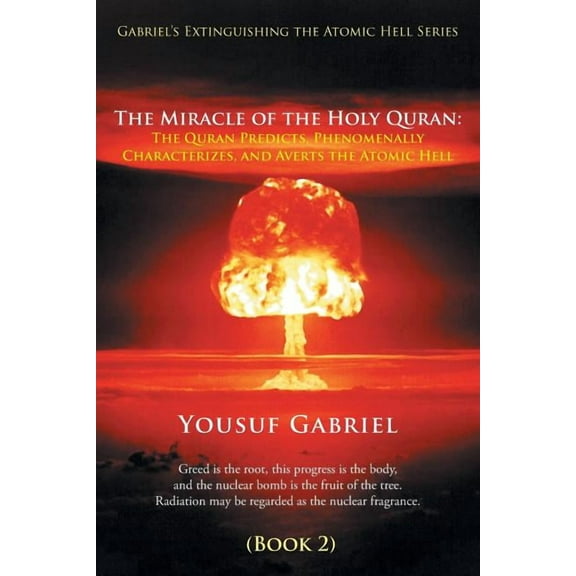 Gabriel's Extinguishing the Atomic Hell Series: The Miracle of the Holy Quran: The Quran Predicts, Phenomenally Characte, (Paperback)