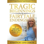 Tragic Beginnings to Fairytale Endings: Dreams Really Do Come True -- Kim Constantineau