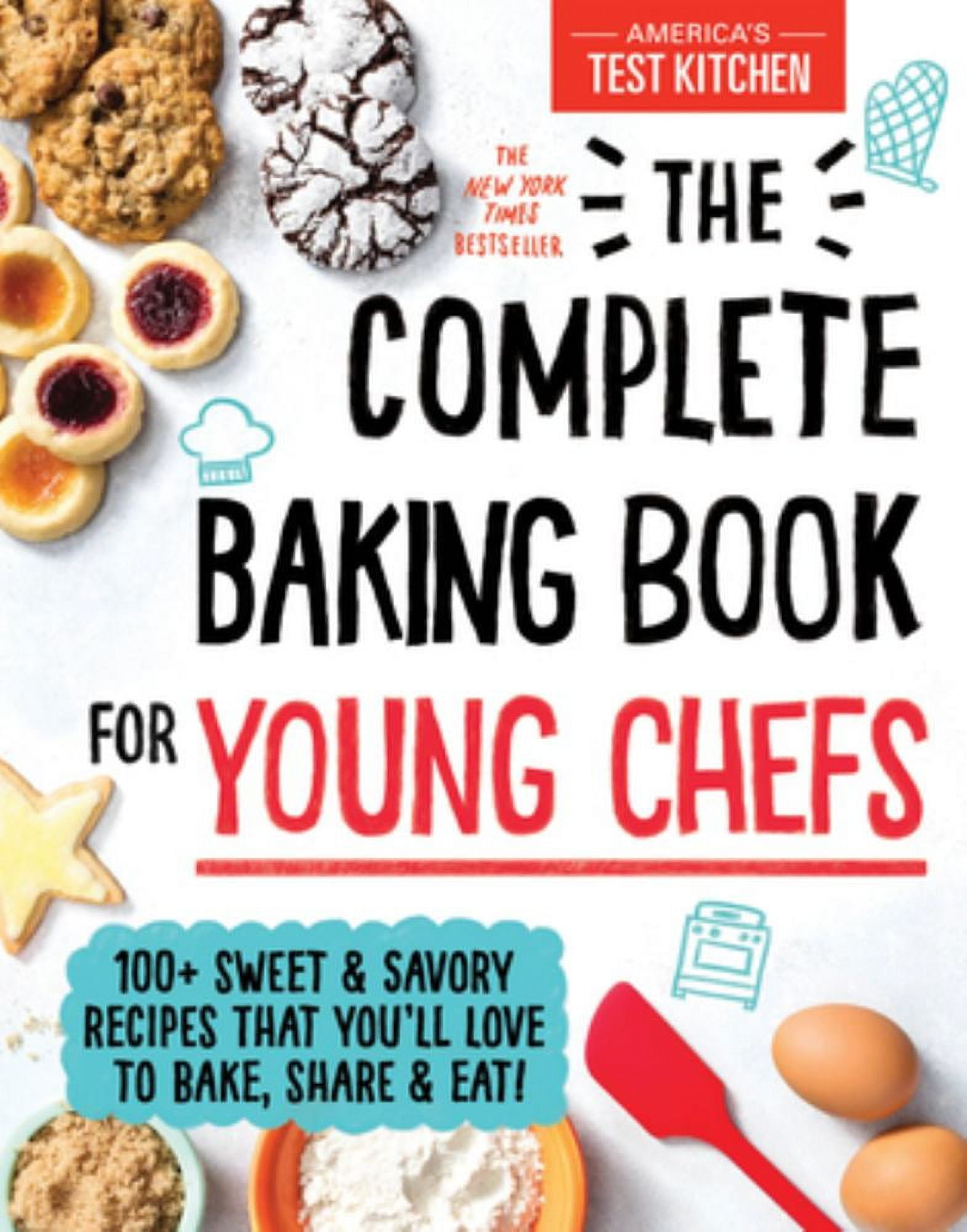 AMERICA S TEST KITCHEN KI The Complete Baking Book for Young Chefs 100 Sweet and Savory Recipes That You ll Love to Bake Share and Eat Hardcover Walmart