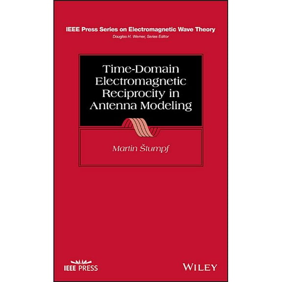 IEEE Press Electromagnetic Wave Theory: Time-Domain Electromagnetic Reciprocity in Antenna Modeling (Hardcover)