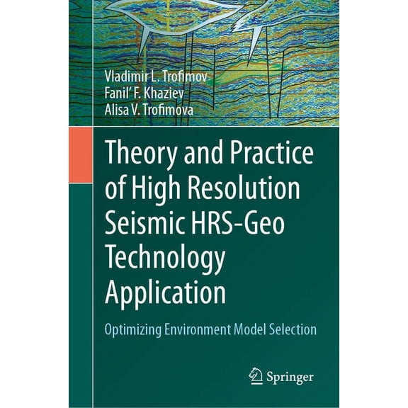 Theory and Practice of High Resolution Seismic Hrs-Geo Technology Application: Optimizing Environment Model Selection, (Hardcover)