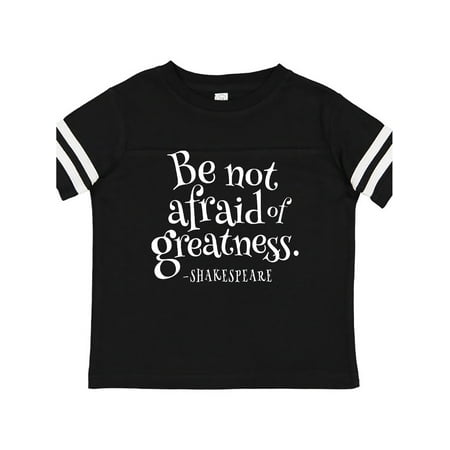 

Inktastic Shakespeare be not afraid of Greatness Gift Toddler Boy or Toddler Girl T-Shirt