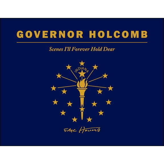 Governor Holcomb: Scenes I'll Forever Hold Dear, (Hardcover)