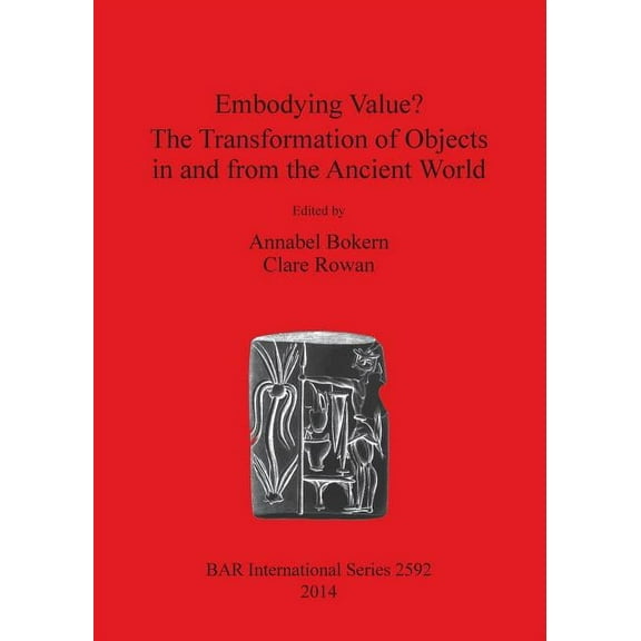 BAR International: Embodying Value? The Transformation of Objects in and from the Ancient World (Paperback)