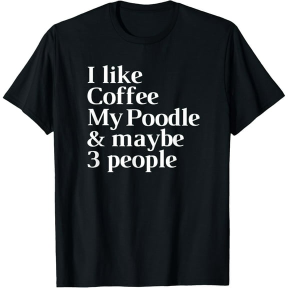 Poodle Funny Dog Owner Coffee Lover Gift Women Men T-Shirt