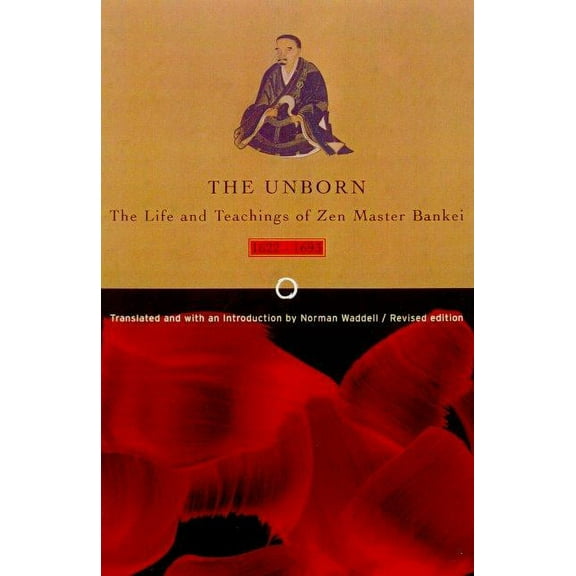 Unborn: The Life and Teachings of Zen Master Bankei, 1622-1693, (Paperback)