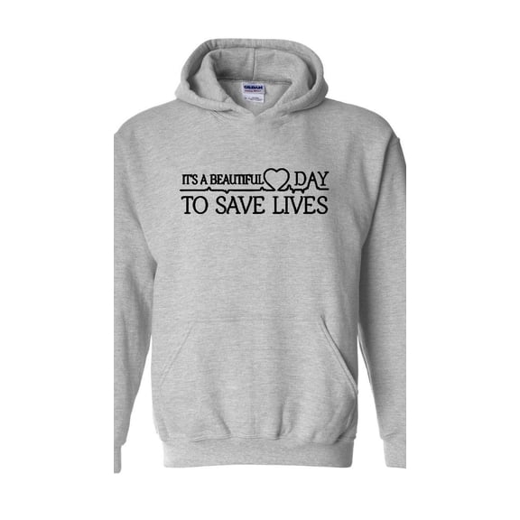Mens Sweatshirts and Hoodies - It`s a Beautiful Day to Save Lives