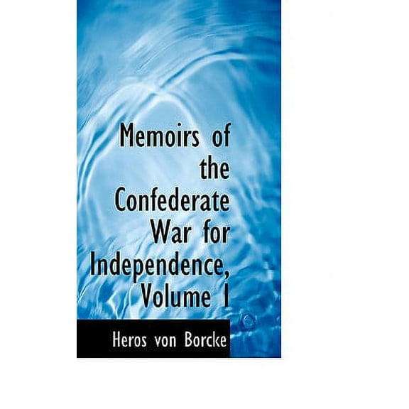 Memoirs of the Confederate War for Independence, Volume I (Paperback)
