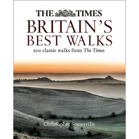 The Times Britain’s Best Walks : 200 Classic Walks From The