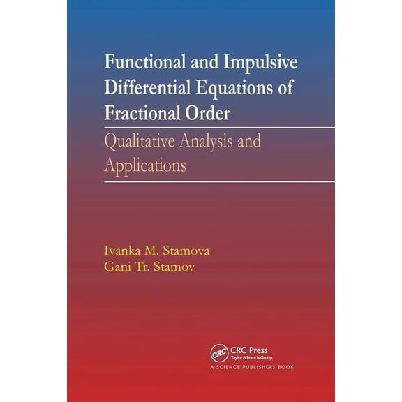 Functional and Impulsive Differential Equations of Fractional Order: Qualitative Analysis and Applications, (Paperback)