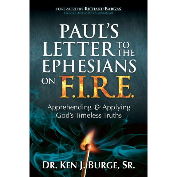 Paul's Letter to the Ephesians on F.I.R.E.: Apprehending and Applying God's Timeless Truths, (Paperback)