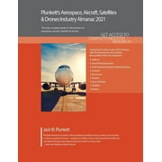 Plunkett's Aerospace, Aircraft, Satellites & Drones Industry Almanac 2021 : Aerospace, Aircraft, Satellites & Drones Industry Market Research, Statistics, Trends and Leading Companies (Paperback)