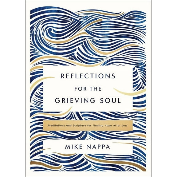 Reflections for the Grieving Soul: Meditations and Scripture for Finding Hope After Loss, (Hardcover)