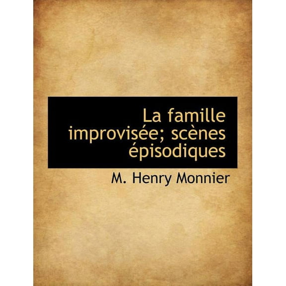 La Famille Improvisée; Scènes Épisodiques, (Paperback)