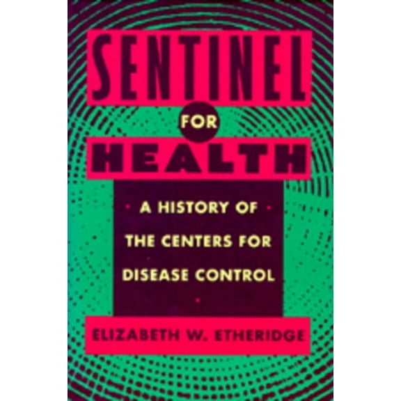 Sentinel for Health : A History of the Centers for Disease Control (Edition 1) (Hardcover)