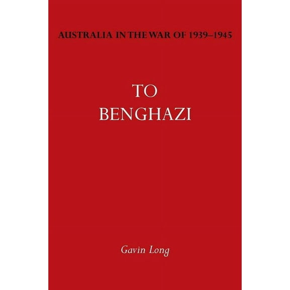 Australia in the War of 1939-1945 Vol. I: To Bengazi, (Paperback)
