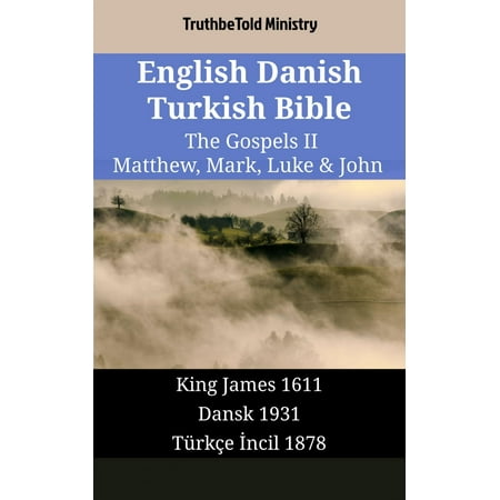 English Danish Turkish Bible - The Gospels II - Matthew, Mark, Luke & John -