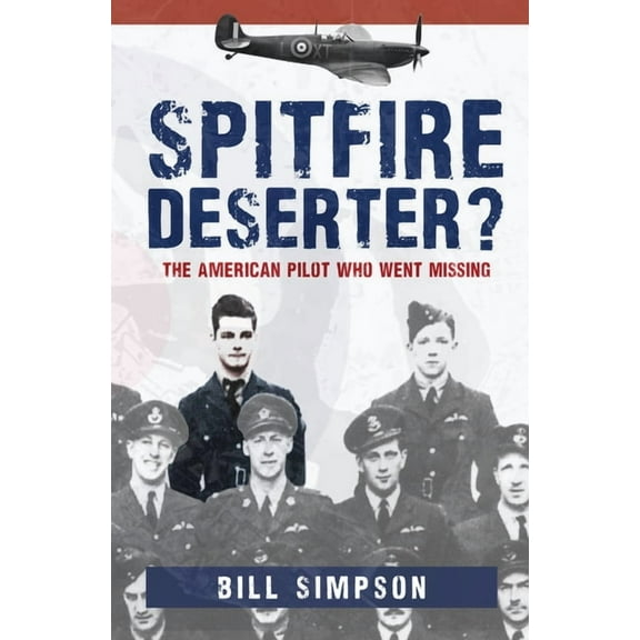 Spitfire Deserter? : The American Pilot Who Went Missing (Paperback)