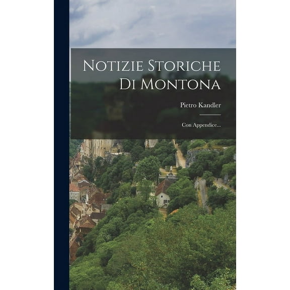 Notizie Storiche Di Montona: Con Appendice... (Hardcover)