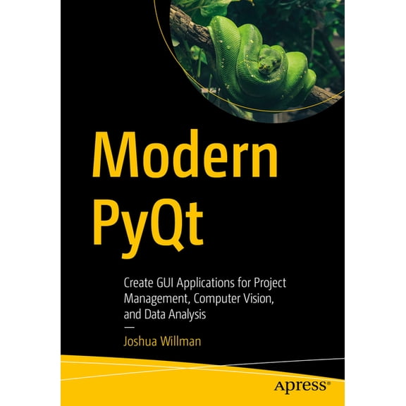 Modern Pyqt: Create GUI Applications for Project Management, Computer Vision, and Data Analysis, (Paperback)