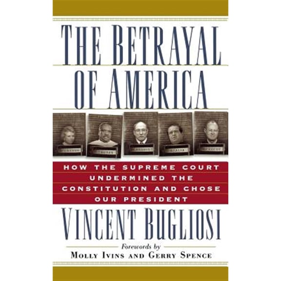Pre-Owned The Betrayal of America: How the Supreme Court Undermined the Constitution and Chose Our President (Paperback) 156025355X 9781560253556