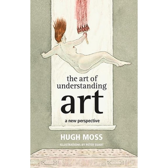 Pre-Owned The Art of Understanding Art: A New Perspective (Hardcover) 178125611X 9781781256114