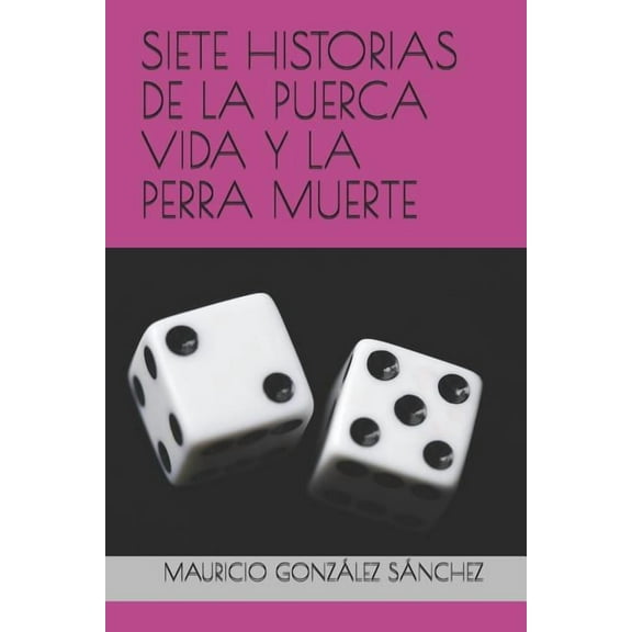 Siete Historias de la Puerca Vida Y La Perra Muerte (Paperback)