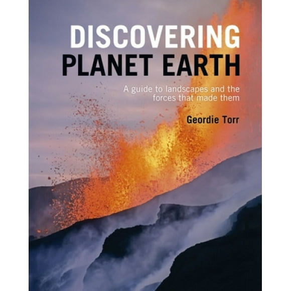 Discovering Planet Earth: A Guide to the World's Terrain and the Forces That Made It (Discovering...)