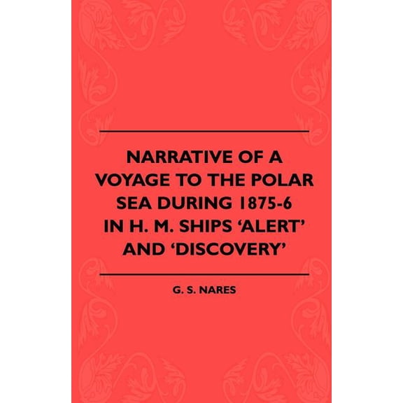 Narrative Of A Voyage To The Polar Sea During 1875-6 In H. M. Ships 'Alert' And 'Discovery', (Paperback)