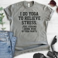 thumbnail image 2 of I Do Yoga To Relieve Stress Just Kidding I Drink Wine In Yoga Pants T-shirt, Unisex Women's Workout Shirt, Dark Heather Gray, 4X-Large, 2 of 6
